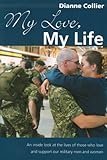 My Love, My Life: An inside look at the lives of those who love and support our military men and wom by
