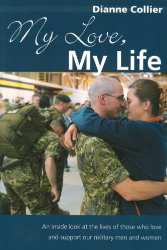 My Love, My Life: An inside look at the lives of those who love and support our military men and wom by Dianne Collier