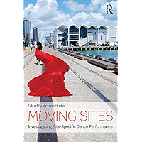 Moving Sites: Investigating Site-Specific Dance Performance book cover Moving Sites: Investigating Site-Specific Dance Performance book cover