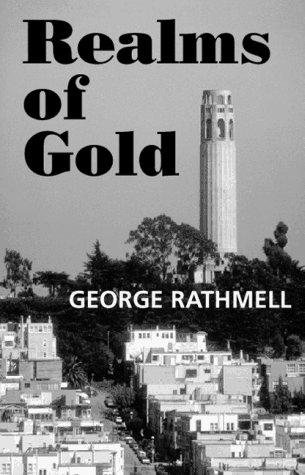 Realms of Gold : The Colorful Writers of San Francisco, 1850-1950 (California Literary Heritage) by George Rathmell