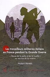 Les  travailleurs militaires italiens en France pendant la Grande guerre