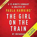 The Girl on the Train: A Novel by Paula Hawkins: A 15-minute Summary & Analysis
