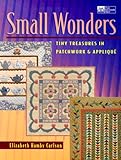 Small Wonders: Tiny Treasures in Patchwork & Applique by