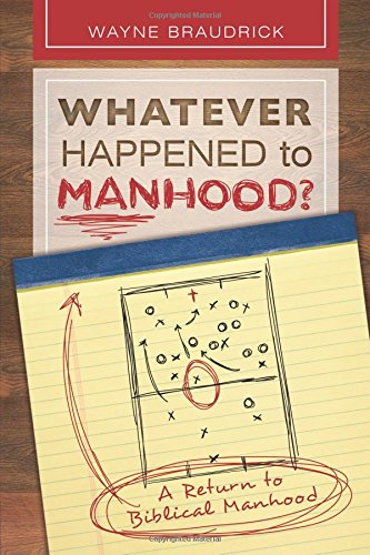 "Whatever Happened to Manhood?" av Wayne Braudrick