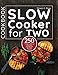 Slow Cooker Cookbook for Two: 250 Slow Cooking Recipes Designed for Two People