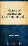 Front cover for the book History of Australian bushranging. Vol. 2 by Charles White
