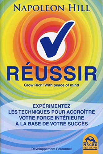 Réussir : Expérimentez les techniques pour accroître votre force intérieure à la base de votre by Napoleon Hill