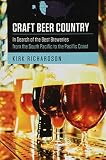 Craft Beer Country: In Search of the Best Breweries from the South Pacific to the Pacific Coast by 