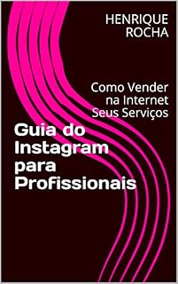 Livro Guia do Instagram para Profissionais : Como Vender na Internet Seus Serviços