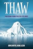 Thaw: Freedom from Frozen Feelings (Thawing the Iceberg Series)