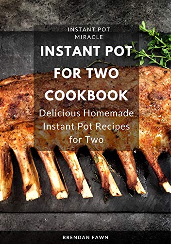 Instant Pot for Two Cookbook: Delicious Homemade Instant Pot Recipes for Two (Instant Pot Miracle Book 9) by [Fawn, Brendan]