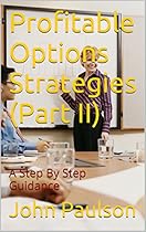 Profitable Options Strategies (Part II): A Step By Step Guidance Profitable Options Strategies (Part II): A Step By Step Guidance