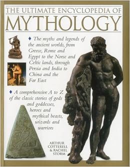 The Ultimate Encyclopedia of Mythology: An A-Z Guide to the Myths and Legends of the Ancient World, by Arthur Cotterell The Ultimate Encyclopedia of Mythology: An A-Z Guide to the Myths and Legends of the Ancient World, by Arthur Cotterell