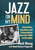 Jazz on My Mind: Liner Notes, Anecdotes and Conversations from the 1940s to the 2000s by 