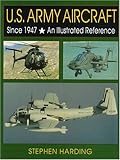 U.S. Army Aircraft Since 1947: An Illustrated History (Schiffer Military History) by