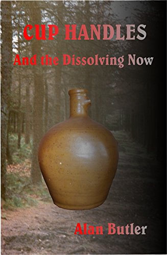 Cup Handles And The Dissolving Now by Alan Butler