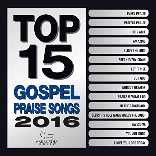 Maranatha! Gospel - Top 15 Gospel Praise Songs 2016 - Zortam Music