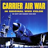 Carrier Air War in Original WWII Color: US Navy Air Combat 1939-1946 by 