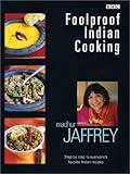 Foolproof Indian Cooking: Step by Step to Everyone's Favorite Indian Recipes by 