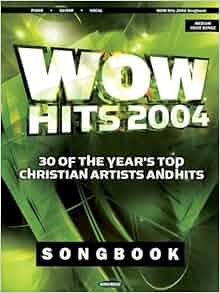 WOW Hits 2004 Songbook: 30 of the Year's Top Christian Artists and Hits: Hal Leonard Corp ...
