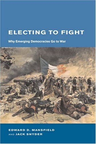 Electing to Fight: Why Emerging Democracies Go to War