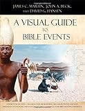 A Visual Guide to Bible Events: Fascinating Insights into Where They Happened and Why by John A. Beck, David G. Hansen