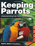 Keeping Parrots: Understanding Their Care and Breeding by Alan Jones