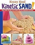 Krazy Kool Kinetic Sand: Play, Build, Stamp, and Sculpt with the Superhero of Sand by