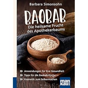 Baobab – Die heilsame Frucht des Apothekerbaums. Kompakt-Ratgeber: Anwendungen für Ihre Gesundheit – Tipps für die Baobab-Küche – Kosmetik zum Selbermachen Paperback – 23 augustus 2021