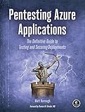 Pentesting Azure Applications: The Definitive Guide to Testing and Securing Deployments by Matt Burrough