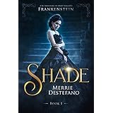 Shade: A Re-Imagining of Mary Shelley's Frankenstein (The Frankenstein Saga Book 1)