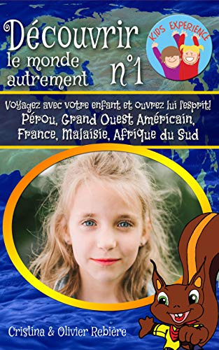 Découvrir le monde autrement n°1: Voyagez avec votre enfant et ouvrez lui l'esprit! Pérou, Grand by Cristina Rebière