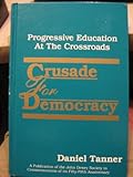 Crusade for Democracy : Progressive Education at the Crossroads, Tanner, Daniel, 0791405443