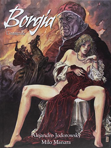Borgia. L'integrale by Alejandro Jodorowsky, Milo Manara