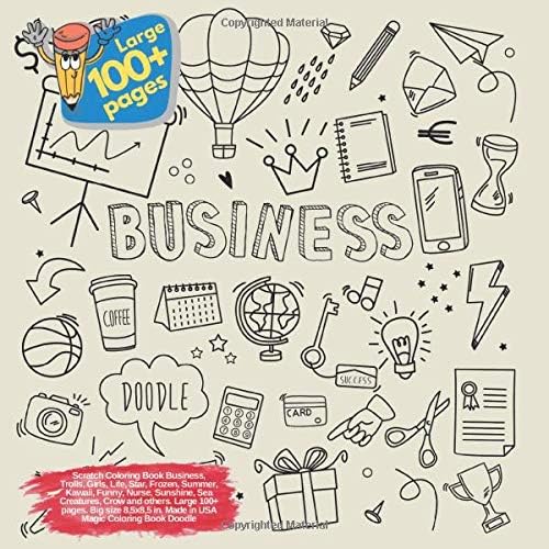 Scratch Coloring Book Business, Trolls, Girls, Life, Star, Frozen, Summer, Kawaii, Funny, Nurse, Sunshine, Sea Creatures, Crow and others. Large 100+ ... Book Business and others Doodle Book) Paperback – 8 Jul 2019