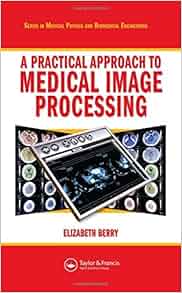 A Practical Approach To Medical Image Processing Series