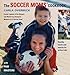 The Soccer Moms' Cookbook: Healthy Meals and Snacks for Active Kids - Book by Carla Overbeck