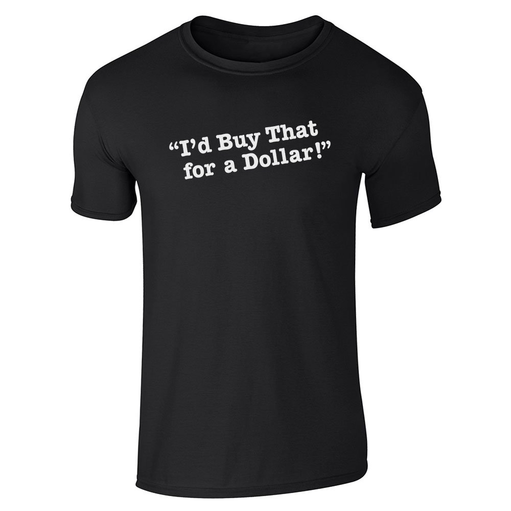  I'd Buy That For A Dollar Black L Short Sleeve T Shirt