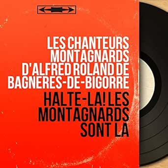 Halte La De Les Chanteurs Montagnards D Alfred Roland De Bagneres De Bigorre Marcel Dubau En Amazon Music Amazon Es