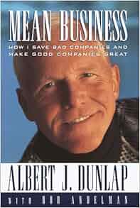 Amazon Com Mean Business How I Save Bad Companies And