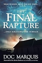 The Final Rapture: What We Know About the End Times Only Scratches the Surface The Final Rapture: What We Know About the End Times Only Scratches the Surface