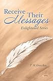 Receive Their Messages: Enlightened Series by T M Orecchia