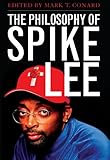 The Philosophy of Spike Lee (The Philosophy of Popular Culture) by Mark T. Conard