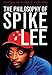 The Philosophy of Spike Lee (The Philosophy of Popular Culture) by Mark T. Conard