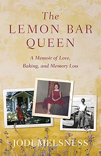 The Lemon Bar Queen:A Memoir of Love, Baking, and Memory Loss by Jodi Melsness