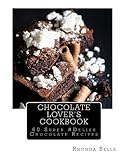 Chocolate Lover's Cookbook: 60 Super #Delish Chocolate Recipes Chocolate Lover's Cookbook: 60 Super #Delish Chocolate Recipes