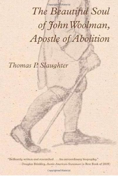 The Beautiful Soul Of John Woolman Apostle Of Abolition Slaughter Thomas P Amazon Com Books