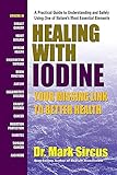 Healing With Iodine: Your Missing Link To Better Health by