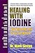 Healing With Iodine: Your Missing Link To Better Health by
