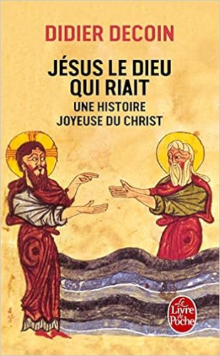 Amazon Fr Jesus Le Dieu Qui Riait Une Histoire Joyeuse Du Christ Decoin Didier Livres